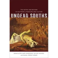 Undead Souths: The Gothic and Beyond in Southern Literature and Culture
