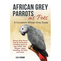 African Grey Parrots as Pets: African Grey Parrot facts & information including where to buy, health, diet, lifespan, types, breeding, fun facts and