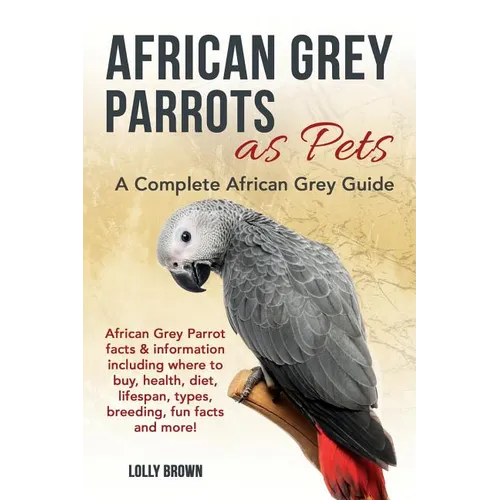African Grey Parrots as Pets: African Grey Parrot facts & information including where to buy, health, diet, lifespan, types, breeding, fun facts and