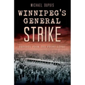 Winnipeg's General Strike: Reports from the Front Lines