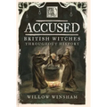 Accused: British Witches Throughout History