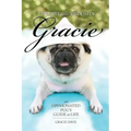 The Wit and Wisdom of Gracie: An Opinionated Pug's Guide to Life