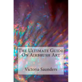 The Ultimate Guide on Airbrush Art