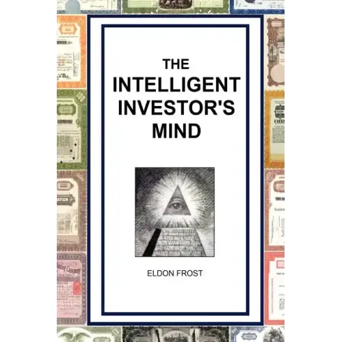 The Intelligent Investor's Mind: The Psychology and Philosophy of Smart Investing