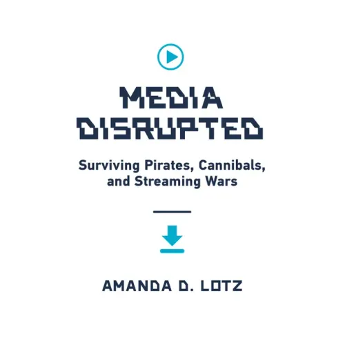 Media Disrupted: Surviving Pirates, Cannibals, and Streaming Wars