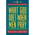 What God Does When Men Pray: A Small-Group Discussion Guide