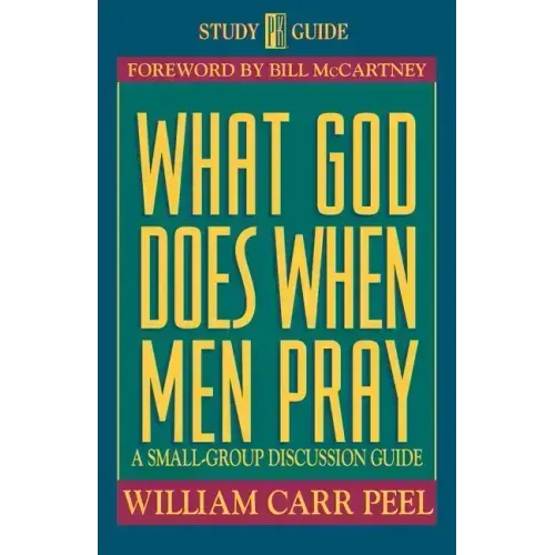 What God Does When Men Pray: A Small-Group Discussion Guide