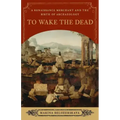 To Wake the Dead: A Renaissance Merchant and the Birth of Archaeology