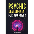 Psychic Development For Beginners: How to unlock Your Psychic Ability