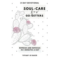 Soul-Care for Go-Getters: A 31 Day Devotional for Women