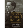 Oliver Wendell Holmes: A Life in War, Law, and Ideas