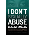 I Don't Sexually Abuse Black Females: Black Christian Brothers Affirm Mandate to Sexually Protect Our Cultural Sisters