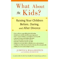 What about the Kids?: Raising Your Children Before, During, and After Divorce