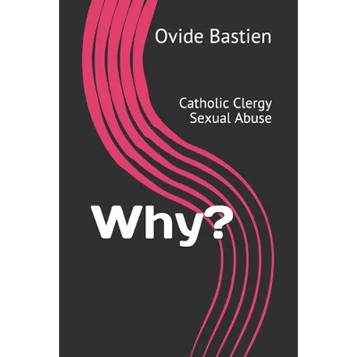 Why?: Catholic Clergy Sexual Abuse