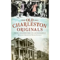 Old Charleston Originals: From Celebrities to Scoundrels