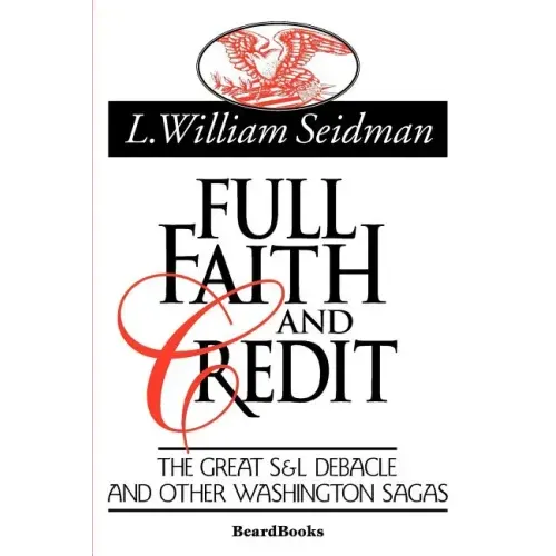 Full Faith and Credit: The Great S & L Debacle and Other Washington Sagas