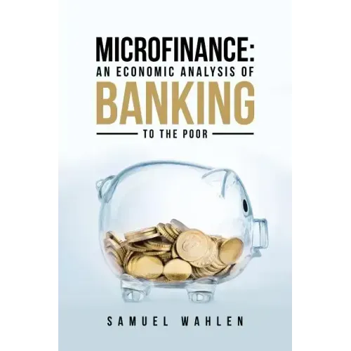 Microfinance: An Economic Analysis of Banking to the Poor
