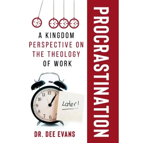Procrastination: A Kingdom Perspective on The Theology of Work