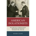 American Isolationists: Pro-Japan Anti-interventionists and the FBI on the Eve of the Pacific War, 1939-1941