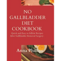 No Gallbladder Diet Cookbook: Quick and Easy to follow Recipes After Gallbladder Removal Surgery