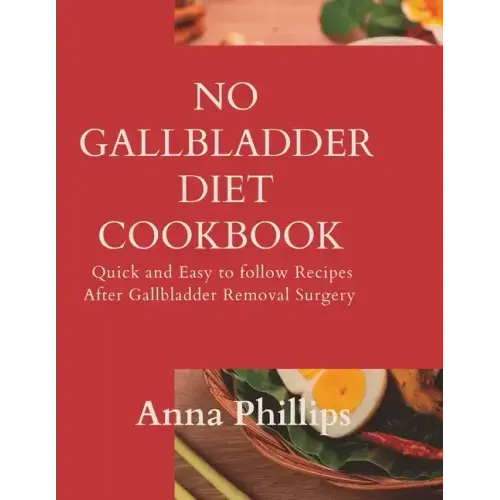 No Gallbladder Diet Cookbook: Quick and Easy to follow Recipes After Gallbladder Removal Surgery