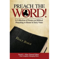 Preach the Word! a Collection of Essays on Biblical Preaching in Honor of Jerry Vines