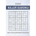 Hard Killer Sudoku - 100 Challenging Puzzles: Sums Sudoku Puzzle Book for Adults - Very Difficult Sudoku Variant for Experts - Perfect Travel Companio