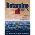 The Ketamine Papers: Science, Therapy, and Transformation