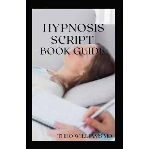 Hypnosis Script Book Guide: All You Need To Know About Using Contextual Hypnotherapy, Mindfulness Meditation