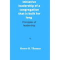 Initiative leadership of a congregation that is built for long: Principles of leadership