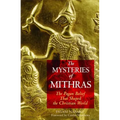 The Mysteries of Mithras: The Pagan Belief That Shaped the Christian World