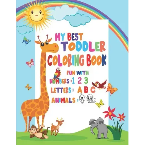 My Best Toddler Coloring Book Fun with Numbers, Letters, Animals: My Best Toddler Coloring Book Fun with Numbers, Letters, Colors, Animals for kids 2-