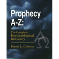 Prophecy A-Z: The Complete Eschatological Dictionary