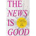 The News Is Good: Evangelism as a Way of Life