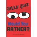 Silly Quiz Would You Rather: Game Book For Kids & Children & Parents & Boys & Girls & Teens And Family (100 pages 6x9)