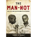 The Man-Not: Race, Class, Genre, and the Dilemmas of Black Manhood