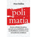 Polimatía: Domina múltiples disciplinas, aprende nuevas habilidades, piensa con flexibilidad y conviértete en un extraordinario autodidacta