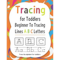 Tracing for Toddlers Beginner To Tracing Lines ABC Letters, Trace the alphabet for toddlers: Alphabet Handwriting Practice workbook for kids for Pre K