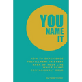 You Name It: How to Experience Fulfillment In Every Area of Your Life While Being Contagiously Gold