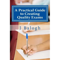 A Practical Guide to Creating Quality Exams