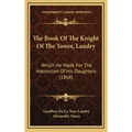 The Book Of The Knight Of The Tower, Landry: Which He Made For The Instruction Of His Daughters (1868)