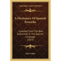 A Dictionary of Spanish Proverbs: Compiled from the Best Authorities in the Spanish Language (1823)