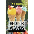 Helados Veganos ( Sin Gluten, Sin Azúcar, Sin Lactosa): Recetas fáciles y económicas