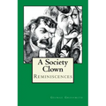 A Society Clown: Reminiscences
