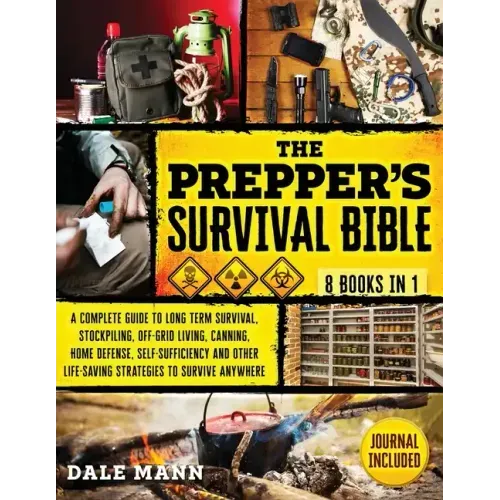 The Prepper's Survival Bible: 20 in 1 A Complete Guide to Long Term Survival, Stockpiling, Off-Grid Living, Canning, Home Defense, Self-Sufficiency an