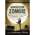 Generation Zombie: Essays on the Living Dead in Modern Culture