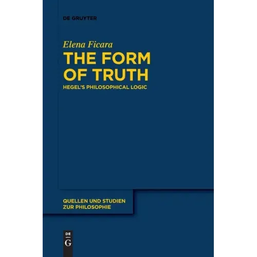 The Form of Truth: Hegel's Philosophical Logic