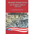 Mujeres Espiritistas en Puerto Rico (1880-1920)
