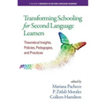 Transforming Schooling for Second Language Learners: Theoretical Insights, Policies, Pedagogies, and Practices