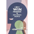 How To Win Friends And Influence People: Dale Carnegie's Self Help Guide